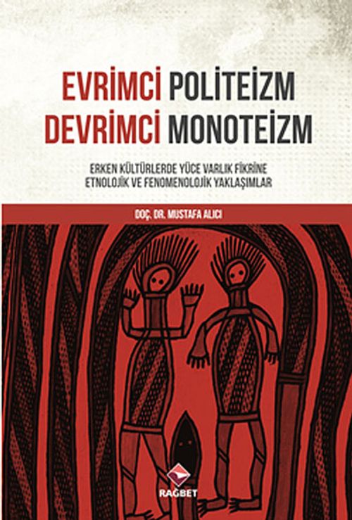 Evrimci Politeizm Devrimci Monoteizm & Erken Kültürlerde Yüce Varlık Fikrine Etnolojik ve Fenomenolojik Yaklaşımlar