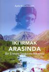 İki Irmak Arasında & Bir Ermeni Soykırımı Hikayesi