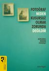Fotoğraf Neden Kusursuz Olmak Zorunda Değildir & A&ccedil;ıklamalı Modern Fotoğraf