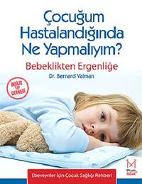 Çocuğum Hastalandığında Ne Yapmalıyım? & Bebeklikten Ergenliğe