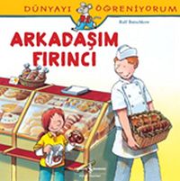 Arkadaşım Fırıncı / Dünyayı Öğreniyorum