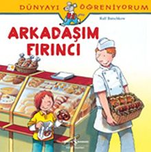 Arkadaşım Fırıncı / Dünyayı Öğreniyorum
