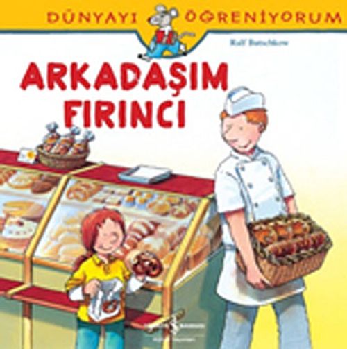 Arkadaşım Fırıncı / Dünyayı Öğreniyorum