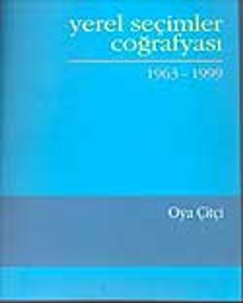 Yerel Seçimler Coğrafyası 1963-1999 / Oya Çitçi