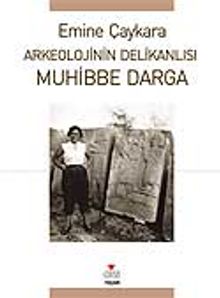 Muhibbe Darga / Arkeolojinin Delikanlısı