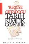 T&uuml;rkiye ve Ortadoğu/ Tarih Kimlik G&uuml;venlik