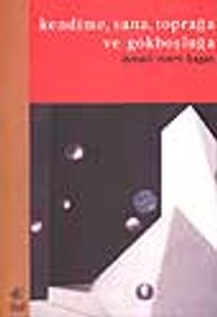 Kendime, Sana, Toprağa ve Gökboşluğa