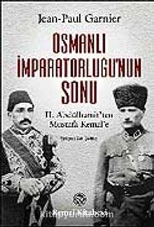 Osmanlı İmparatorluğu'nun Sonu / II. Abdülhamit'ten Mustafa Kemal'e
