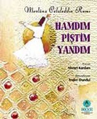 Hamdım Piştim Yandım / Mevlana Celaleddin Rumi