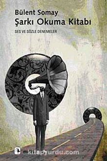 Şarkı Okuma Kitabı & Ses ve Sözle Denemeler - Bülent Somay