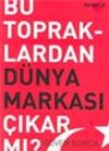 Bu Topraklardan D&uuml;nya Markası &Ccedil;ıkar Mı?