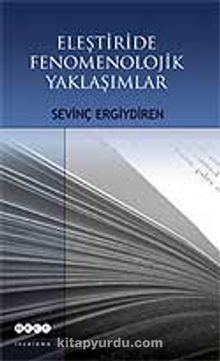 Eleştiride Fenomolojik Yaklaşımlar - Sevinç Ergiydiren