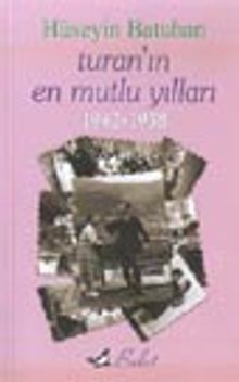 Turan'ın En Mutlu Yılları 1942-1958