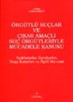 Örgütlü Suçlar ve Çıkar Amaçlı Suç Örgütleriyle Mücadele Kanunu Açıklamalar, Gerçekler, Yargı ve İlgili Mevzuat