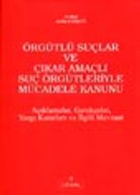 Örgütlü Suçlar ve Çıkar Amaçlı Suç Örgütleriyle Mücadele Kanunu Açıklamalar, Gerçekler, Yargı ve İlgili Mevzuat