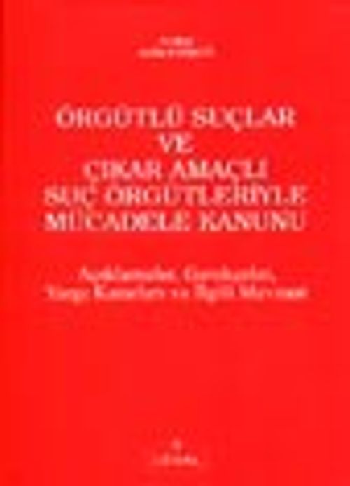 Örgütlü Suçlar ve Çıkar Amaçlı Suç Örgütleriyle Mücadele Kanunu Açıklamalar, Gerçekler, Yargı ve İlgili Mevzuat