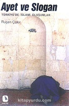 Ayet ve Slogan Türkiye'de İslami Oluşumlar - Ruşen Çakır