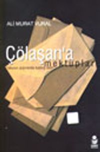 Çölaşan'a Mektuplar&"Okurun Arşivlerde Kalmış Sesi"