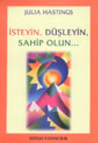 İsteyin, Düşleyin, Sahip Olun...