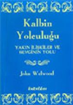 Kalbin Yolculuğu Yakın İlişkiler ve Sevginin Yolu
