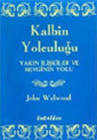Kalbin Yolculuğu Yakın İlişkiler ve Sevginin Yolu