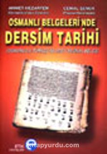 Osmanlı Belgeleri'nde Dersim Tarihi (Osmanlıca-Türkçe 50 Orijinal Belge)