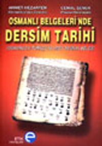 Osmanlı Belgeleri'nde Dersim Tarihi (Osmanlıca-Türkçe 50 Orijinal Belge)