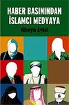 Haber Basınından İslamcı Medyaya