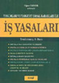 Yorumları ve Yargıtay Emsal Kararları İle İş Yasaları