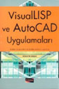 Visual LISP ve Auto CAD Uygulamaları Kodları ve Görselleri ile Birlikte Yüzlerce Uygulama
