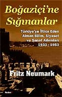 Boğaziçi'ne Sığınanlar & Türkiye'ye İltica Eden Alman Bilim, Siyaset ve Sanat Adamları 1933-1953