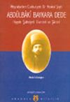 Abd&uuml;lbaki Baykara Dede Hayatı Şahsiyeti Eserleri ve Şiirleri - Meşrutiyetten Cumhuriyete
