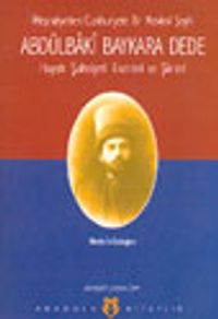 Abdülbaki Baykara Dede Hayatı Şahsiyeti Eserleri ve Şiirleri - Meşrutiyetten Cumhuriyete