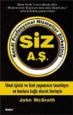 Kendi Profesyonel Hizmetler Şirketiniz Siz A.Ş. & İdeal İşinizi ve Özel Yaşantınızı Tasarlayın ve Bunlara Bağlı Olarak İlerleyin