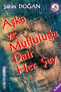 Aşka ve Mutluluğa Dair Her Şey