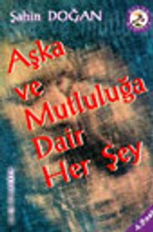 Aşka ve Mutluluğa Dair Her Şey