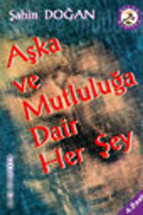 Aşka ve Mutluluğa Dair Her Şey