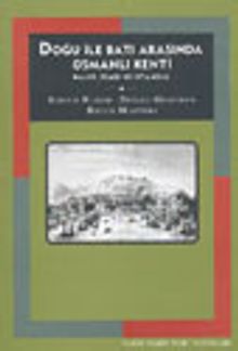 Doğu ile Batı Arasında Osmanlı Kenti Halep, İzmir ve İstanbul
