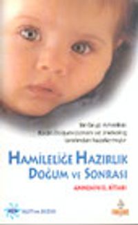 Hamileliğe Hazırlık Doğum ve Sonrası Annenin El Kitabı