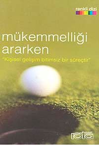 Mükemmelliği Ararken "Kişisel Gelişim Bitimsiz Bir Süreçtir"