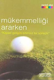 Mükemmelliği Ararken "Kişisel Gelişim Bitimsiz Bir Süreçtir"