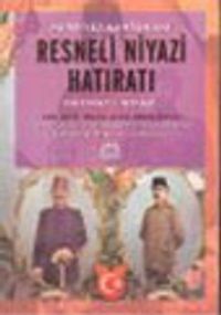 Hürriyet Kahramanı Resneli Niyazi Hatıratı : Hürriyet Kahramanı