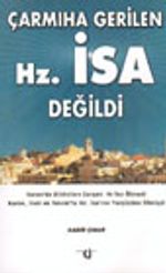 Çarmıha Gerilen Hz. İsa Değildi