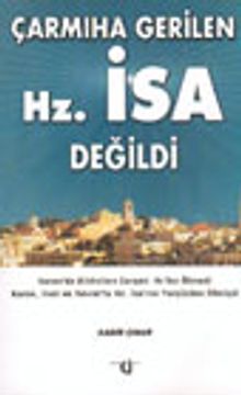 Çarmıha Gerilen Hz. İsa Değildi