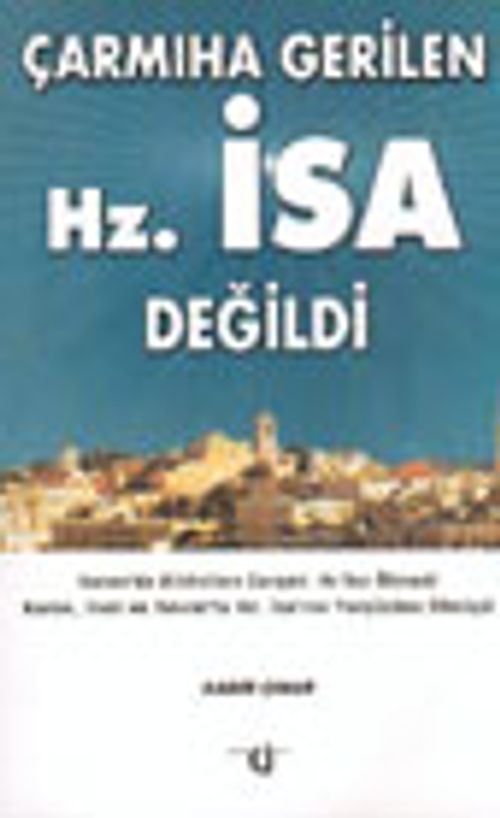 Çarmıha Gerilen Hz. İsa Değildi
