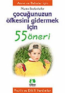 Çocuğunuzun Öfkesini Gidermek İçin/55 Öneri Serisi