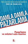 Damla Damla Pazarlama / Pazarlama ve M&uuml;şteri Aşkı &Uuml;zerine