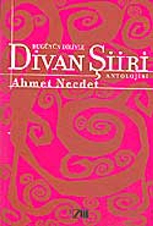 Bugünün Diliyle Divan Şiiri Antolojisi