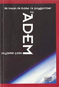 İlk İnsan İlk Baba İlk Peygamber Hz. Adem