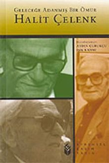 Geleceğe Adanmış Bir Ömür Halit Çelenk